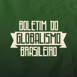 Boletim do Globalismo Brasileiro Podcast artwork