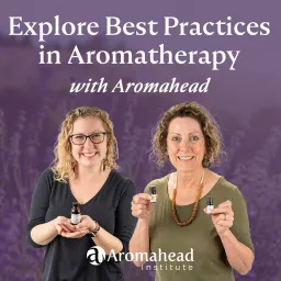 Explore Best Practices in Aromatherapy with Aromahead Podcast artwork