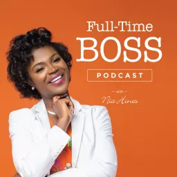 Full-Time Boss Podcast with Nia Hines artwork
