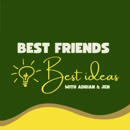 Best Friends Best Ideas Podcast artwork