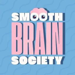 Smooth Brain Society Podcast artwork