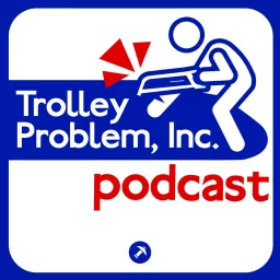 Trolley Problem, Inc. Podcast