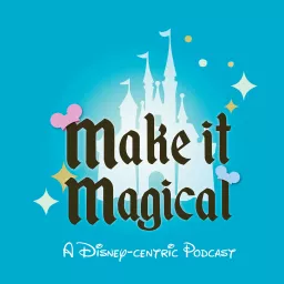 Make it Magical: A Disney-centric Podcast artwork