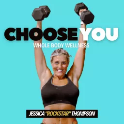 Choose You Whole Body Wellness Podcast artwork