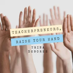 Teacherpreneurs, Raise Your Hand Podcast artwork