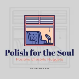 Polish For The Soul: Positive Lifestyle Nuggets Podcast artwork