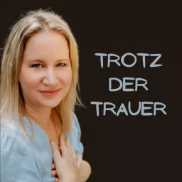 Trotz der Trauer - Leben.Lieben.Lachen Podcast artwork