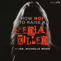 How Not to Raise a Serial Killer