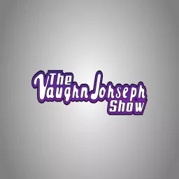 The Vaughn Johseph Show Podcast artwork