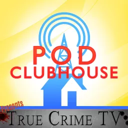 Pod Clubhouse's True Crime TV Podcast artwork