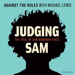 Against the Rules with Michael Lewis: The Trial of Sam Bankman-Fried Podcast artwork