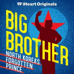 Big Brother: North Korea’s Forgotten Prince Podcast artwork
