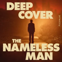 Deep Cover: The Nameless Man Podcast artwork