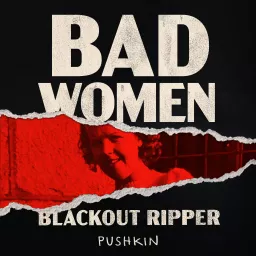Bad Women: The Blackout Ripper Podcast artwork