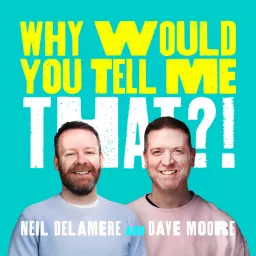 Why Would You Tell Me That? Podcast artwork