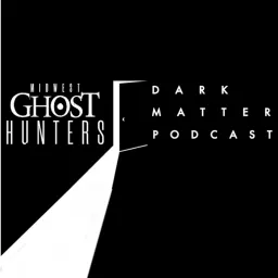 Midwest Ghost Hunters Dark Matter Podcast artwork