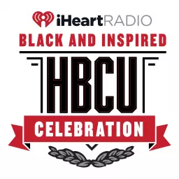 iHeartRadio's Black and Inspired HBCU Celebration Podcast artwork