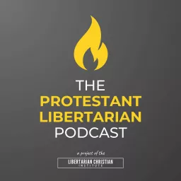 The Protestant Libertarian Podcast artwork