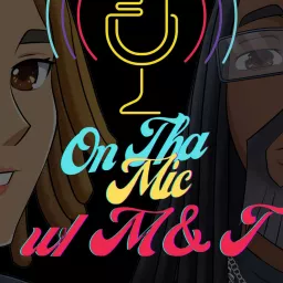 On Tha Mic with M and T Podcast artwork