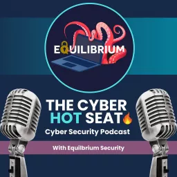 The Cyber Hot Seat: Taking on your Cyber Security challenges Podcast artwork