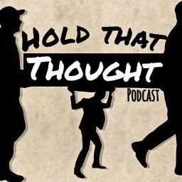 Hold That Thought Podcast artwork