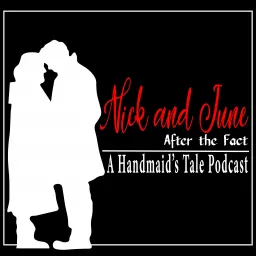 Nick and June, After the Fact. A Handmaid’s Tale Podcast