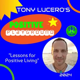 Positive Playground with Tony Lucero Podcast artwork