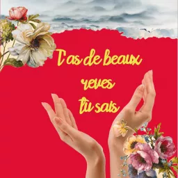 T'as de beaux rêves tu sais Podcast artwork