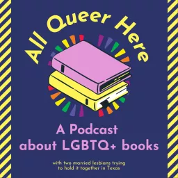 All Queer Here - A Podcast About LGBTQ+ Books