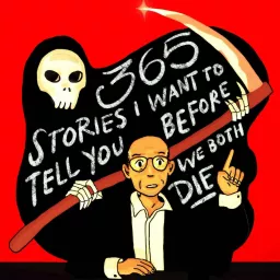 365 Stories I Want To Tell You Before We Both Die Podcast artwork