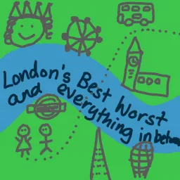 London's Best, Worst and Everything in between Podcast artwork