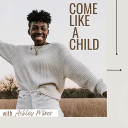 Come Like A Child Podcast artwork