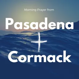 Morning Prayer from Pasadena and Cormack NL Podcast artwork