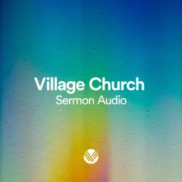 Village Church Sermon Audio