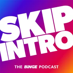 Skip Intro: The BINGE Podcast artwork