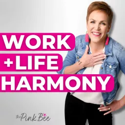 Work+Life Harmony for Overwhelmed Women Podcast artwork