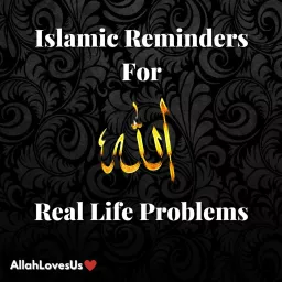 Islamic Reminders For Real Life Problems Podcast artwork