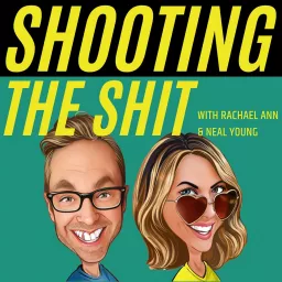 Shooting The Shit with Rachael Ann & Neal Young Podcast artwork