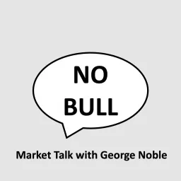 NO BULL - Market Talk with George Noble