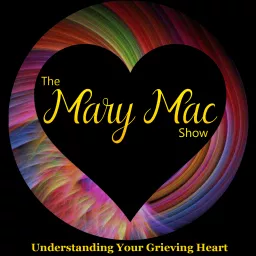 The Mary Mac Show | Grieving After a Loved One's Death Podcast artwork