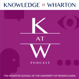 Knowledge at Wharton Podcast artwork