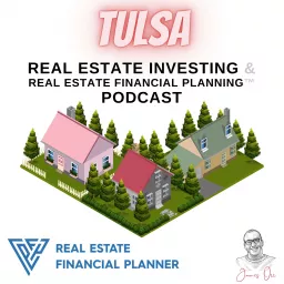 Tulsa Real Estate Investing & Real Estate Financial Planning™ Podcast artwork