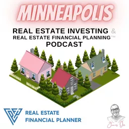 Minneapolis Real Estate Investing & Real Estate Financial Planning™ Podcast artwork