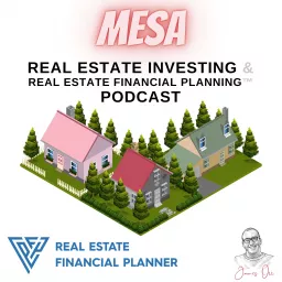 Mesa Real Estate Investing & Real Estate Financial Planning™ Podcast artwork