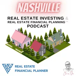 Nashville Real Estate Investing & Real Estate Financial Planning™ Podcast artwork