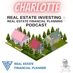 Charlotte Real Estate Investing & Real Estate Financial Planning™ Podcast artwork