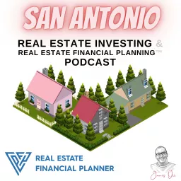 San Antonio Real Estate Investing & Real Estate Financial Planning™ Podcast artwork