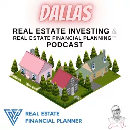 Dallas Real Estate Investing & Real Estate Financial Planning™ Podcast artwork