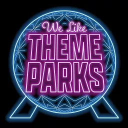 We Like Theme Parks - The Hilarious Disney & Universal Podcast! artwork