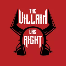 The Villain Was Right Podcast artwork